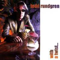 Todd Rundgren - With a Twist...